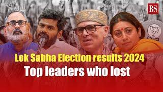 Lok Sabha Election results 2024 Top leaders who lost