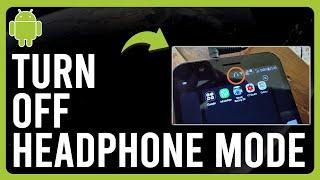 How to Turn Off Headphone Mode on Android Step-by-Step