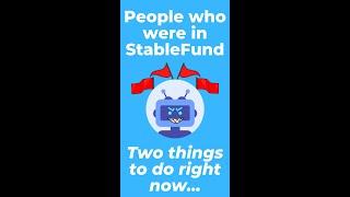 People who were in StableFund Two things to know and do straight away