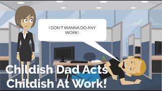 Childish Dad Acts Childish At Work LABOR DAY SPECIAL