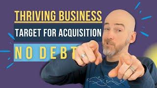 Thriving Business No Debt Target for an Acquisition?