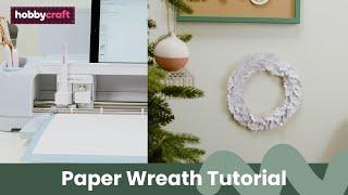 Cricut How to Make a Paper Wreath  Hobbycraft