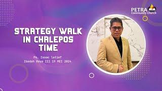 STRATEGY WALK IN CHALEPOS TIME - Ps. Isaac Latief