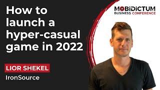 Test for success How to launch a hyper-casual game in 2022 - MBC 2022 Lior Shekel ironSource
