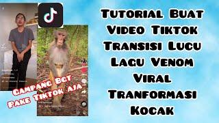 CARA BUAT VIDEO TIKTOK TRANSISI LUCU LAGU VENOM VIRAL  TUTORIAL TRANFORMASI KOCAK