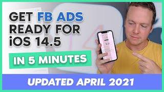 iOS 14.5 - Get Your FB Ads Ready in 5 Minutes Updated April 2021