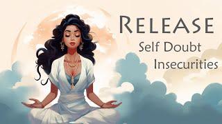 Remove all  Self Doubts and Insecurities Guided Meditation