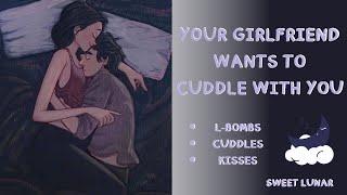 ASMR F4A Needy Girlfriend Wants To Cuddle With You Cuddles Sleep Aid