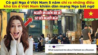 Cô gái Nga du học Việt Nam 5 năm chỉ ra những điều khó tin ở Việt Nam khiến dân mạng Nga bất ngờ