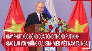 Giây phút xúc động của Tổng Thống Putin khi giao lưu với những cựu sinh viên Việt Nam tại Nga