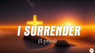 I Surrender - Lyrics