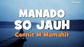 LAGU MANADO  MANADO SO JAUH Voc.  Connie M Mamahit Cipt.  Jimmy T Lyric