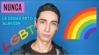 cosas que NUNCA debes decirle a alguien LGBT