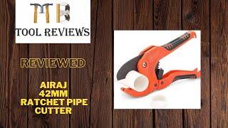 Airaj 42mm ratchet pipe cutter - Reviewed