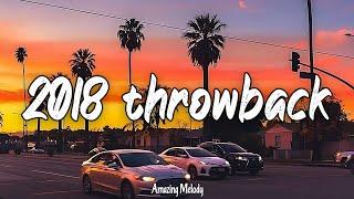 2018 throwback vibes nostalgia playlist  songs that bring you back to summer 2018