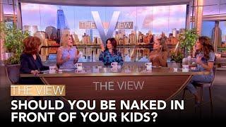 Should You Be Naked In Front Of Your Kids?  The View