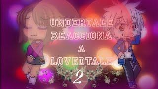 Undertale Reacciona a lovedtale cap 2