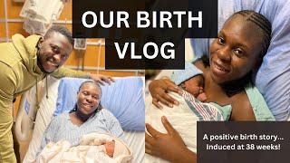 BIRTH VLOG  INDUCED AT 38 WEEKS  FIRST BABY  POSITIVE LABOUR & DELIVERY