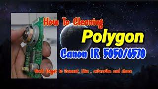 How to Cleaning Polygon Canon IR 505065705570