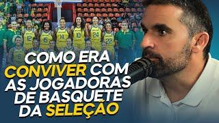 A CONVIVÊNCIA COM AS JOGADORAS DE BASQUETE DA SELEÇÃO  DIEGO FALCÃO