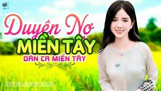 Duyên Nợ Miền Tây - LK Dân Ca Miền Tây 2024 Nhạc Trữ Tình Quê Hương Chọn Lọc Dân Ca Miền Tây