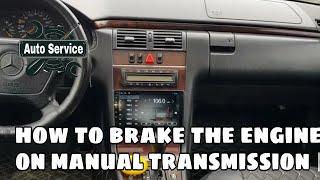 How to brake the engine on manual transmission.