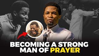 Becoming a strong man of PRAYER  Apostle Michael Orokpo