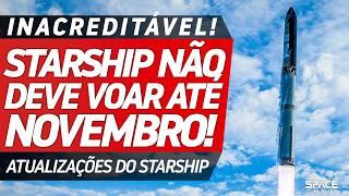 STARSHIP NÃO VOA ANTES DE NOVEMBRO - Atualizações Starship