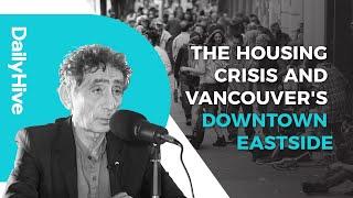 Dr  Gabor Maté on the housing crisis and Vancouver’s Downtown Eastside