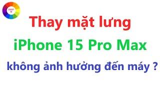 Ưu và nhược điểm của mặt lưng iPhone 15 Pro Max Dễ thay thế nhưng dễ vỡ