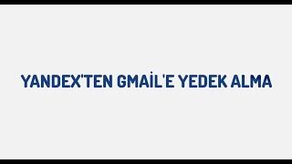 Yandexten Gmaile Yedek Alma