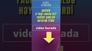 Şəhidin 3 yaşlı bacısı qızı faciəvi şəkildə həyatını itirdi #shorts