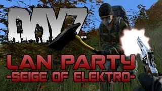 DayZ - Siege of Elektro Part 1 - LAN Party