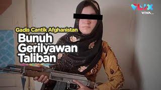 Gadis Cantik Afghanistan Bunuh Tentara Taliban Pakai AK-47