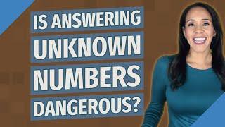 Is answering unknown numbers dangerous?