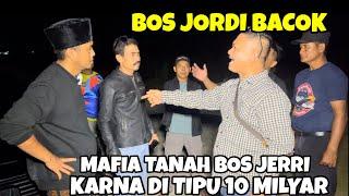 BOS JERRI PERANG BESAR SAMA BOS JORDI SENGKETA JUAL BELI TANAH SALING TIKAM MAKAM BELANDABETONPAKU