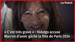 « C’est très grave »  Hidalgo accuse Macron d’avoir gâché la fête de Paris 2024