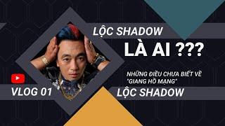 Lộc Shadow Là Ai?  Vlog 1 - Những Điều Chưa Biết Về Giang Hồ Mạng LỘC SHADOW