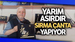 Yarım Asırdır Sırma Çanta Yaparak Geçimini Sağlıyor