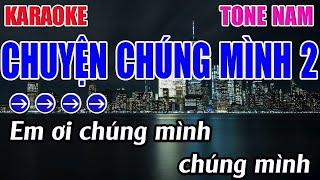 Chuyện Chúng Mình 2 Karaoke Tone Nam Karaoke 9999 - Beat Mới