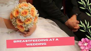 BREASTFEEDING at a WEDDING