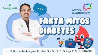 Mitos Fakta Penyakit Diabetes - dr. M. Ikhsan Mokoagow M.Med.Sci Sp. P. D. Subsp. EMD FINASIM