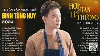 Thà Là Anh Chọn Một Mình Còn Hơn Yêu Người Vô Tình...Hợp Tan Là Lẽ Thường  Nhạc Trẻ Đinh Tùng Huy