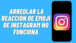 Cómo arreglar la reacción de emoji de Instagram no funciona