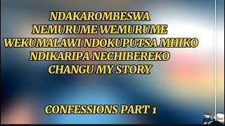 NDAKAROMBESWA NEMURUME WEKUMALAWI NDOKUPUTSA MHIKO NDIKARIPA NECHIBEREKO CHANGU CONFESSIONS PART 1