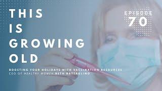 This Is Growing Old Boosting Your Holidays with Vaccination Resources