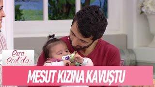 Mesut kızına kavuştu - Esra Erolda 25 Ekim 2018