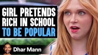 Girl Pretends To Be RICH IN SCHOOL To Be POPULAR  Dhar Mann Studios