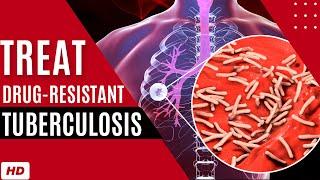 How to Treat Drug Resistant Tuberculosis