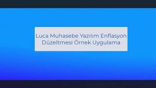 Luca Muhasebe Yazılımı Enflasyon Düzeltmesi Uygulaması Örnek Anlatım